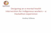 Designing an e-mental health intervention for Indigenous ......Designing an e-mental health intervention for Indigenous workers – a Hackathon experience Audrey Gilbeau . ... Nation