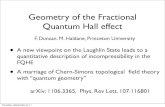 Geometry of the Fractional Quantum Hall effect · Geometry of the Fractional Quantum Hall effect F. Duncan. M. Haldane, Princeton University • A new viewpoint on the Laughlin State