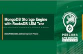 with RocksDB LSM Tree MongoDB Storage Engine · MongoDB Storage Engine with RocksDB LSM Tree Denis Protivenskii, Software Engineer, Percona. 2 Contents ... -MongoDB contracts for