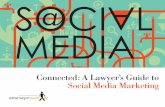 Connected:A Lawye r’s Guide to Social Media Marketing · 3 | A Lawyer’s Guide to Social Media Marketing Attorney at Work EDITORS’ NOTE Well Connected You’re smart. You know