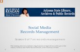 Social Media Records Management - azlibrary.gov · Social Media Records Management Session 6 of 7 on records management This training does not constitute a legal opinion or legal