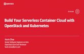 Build Your Serverless Container Cloud with OpenStack and ... · Serverless Means “Clusterless” Run container without managing servers or clusters. Ability •Run container right
