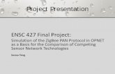 Project Presentation - Simon Fraser UniversityENSC 427 Final Project: Simulation of the ZigBee PAN Protocol in OPNET as a Basis for the Comparison of Competing Sensor Network Technologies