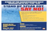 STAND UP. SPEAK OUT. SAY NO! - SGEU · STAND UP. SPEAK OUT. SAY NO! Stand up for Saskatchewan Rally May 24, 2017 11:30–12:45 sgeu.org Join us in saying NO to the Sask Party government’s