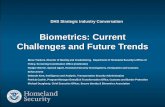 Biometrics: Current Challenges and Future Trends DHS Strategic Industry...Biometrics: Current Challenges and Future Trends DHS Strategic Industry Conversation Steve Yonkers, Director
