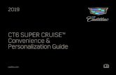 CT6 SUPER CRUISE Convenience & Personalization Guide · Personalization Guide 2019 cadillac.com. 2 Review this guide for an overview of the Super Cruise™ system in your CT6. Even