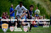 Alaska State Youth Soccer Association · 2020-05-18 · Alaska Youth Soccer Return to Play Protocols Create and Distribute Protocols-Requirements for safe participation in programs,
