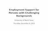 Employment Support for Persons with Challenging Backgrounds · Employment Support for Persons with Challenging Backgrounds University of North Texas Thursday, December 8, 2016 . ...