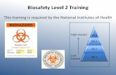 Biosafety Level 2 Training - Franklin & Marshall · Biosafety Element Biosafety Level 1 Biosafety Level 2 Characteristics of the biohazardous material Not known to consistently cause