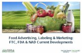 Food Advertising, Labeling & Marketing: FTC, FDA & NAD Current … Advertising... · 2018-05-29 · Food Advertising, Labeling & Marketing: FTC, FDA & NAD Current Developments . Panel