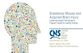 Substance Misuse and Acquired Brain Injury€¦ · Substance Misuse - Defined Patterns of misuse are repeated and become predicable in their regularity and excess Use is characterized