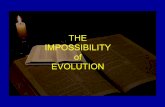 THE IMPOSSIBILITY of EVOLUTION - Amazon S3 · FOR EVOLUTION TO BE TRUE 1.Cosmic Evolution – space, time, matter and laws of nature 2.Stellar Evolution – formation of galaxies