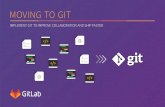 MOVING TO GIT - page.gitlab.com · WHY GIT? Git is an open source, distributed version control system. It is purpose-built for distributed development models, offering strong support