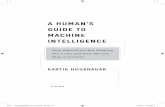 A HUMAN’S GUIDE TO MACHINE INTELLIGENCE · 2019-01-22 · A HUMAN’S GUIDE TO MACHINE INTELLIGENCE How Algorithms Are Shaping Our Lives and How We Can Stay in Control KARTIK HOSANAGAR