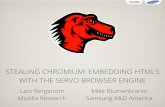 STEALING CHROMIUM: EMBEDDING HTML5 WITH …...Servo • Written in a memory-safe systems language, Rust • Architected for parallelism • Coarse (per-tab), as in Chrome • Lightweight