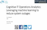 Cognitive IT Operations Analytics: Leveraging …Cognitive IT Operations Analytics: Leveraging machine learning to reduce system outages Dan Wiegand IBM November 2019 Session OK The