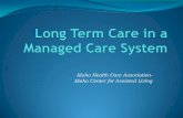 Idaho Health Care Association- Idaho Center for Assisted ... · multiple- consecutive “Molina” issues causing payment delays and confusion. For every managed care contractor there