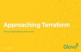 Approaching Terraform · 2020-02-24 · Infrastructure as Code: You write your infra deﬁnition as text ﬁles, using HCL language. These deﬁnitions represent your resources. Execution