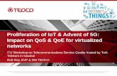 Proliferation of IoT & Advent of 5G: Impact on QoS & QoE ... · The IoT Revolution Emerging 5G Technology New Disruptive Applications QoS & QoE Requirements in 5G IoT: QoS & QoE Angle