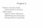 Project 2 - Cornell University · Project 2 •Python, NumPy, SciPy •Tutorial link in writeup •Main parts •Harris corner detection •MOPS feature descriptor •Simple feature