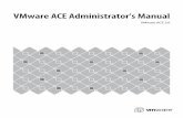 ace admin manual - VMware...VMware ACE Administrator’s Manual 4 VMware, Inc. External Databases 30 Web Browsers 30 2 Learning the Basics of Workstation ACE Edition 31 Terminology