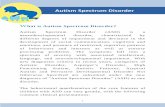 Autism Spectrum Disorder - DHCAS · What causes Autism Spectrum Disorder? Though the exact cause is still not fully delineated, ASD is now widely accepted to be a neurodevelopmental