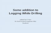 Some addition to Logging While Drillinggeofiz/Oktatok/vass/Logging_while_drilling.pdf · Mud logging Mud Logging requires a surface acquisition system and is manned by a team of 2