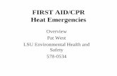 FIRST AID/CPR Heat EmergenciesFIRST AID/CPR Heat Emergencies Overview Pat West LSU Environmental Health and Safety 578-0534. FIRST AID/CPR • Red Cross first aid/cpr courses available