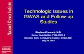 Technologic Issues in GWAS and Follow-up Studies...Technologic Issues in GWAS and Follow-up Studies Stephen Chanock, M.D. Senior Investigator, POB,CCR & Director, Core Genotyping Facility,