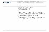 GAO-17-379, BUREAU OF PRISONS: Better Planning and ...Better Planning and Evaluation Needed to Understand and Control Rising Inmate Health Care Costs . What GAO Found . From fiscal