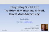 Integrating Social Into Traditional Marketing: E-Mail ... · Integrating Social Into Traditional Marketing: E-Mail, Direct And Advertising Paul Gillin Curator, Infoboom Author: The