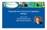 Preparing Your Firm for an Upstream Merger 8-18-16 · Preparing Your Firm for an Upstream Merger August 18, 2016 Terrence Putney, CPA ... • Preparing Your Firm to Grow Through 2&