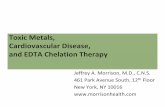 Metals, Disease, and EDTA Chelation Therapy · Toxic Metals, Cardiovascular Disease, and EDTA Chelation Therapy Jeffrey A. Morrison, M.D., C.N.S. 461 thPark Avenue South, 12 Floor