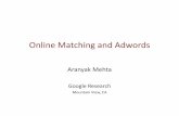 Online&Matching&and&Adwordszdvir/apx11slides/mehta-slides.pdf · Search&engine& users adver=sers& Find%matching% candidates% Scorecandidates Run%auc3on% Bidding (oﬄine) Queries