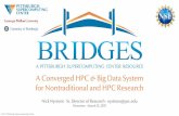 A Converged HPC Big Data System for Nontraditional and HPC ... · 2 Bridges, a new kind of supercomputer at PSC, is designed to converge HPC and Big Data, empower new research communities,