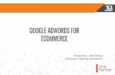 GOOGLE ADWORDS FOR ECOMMERCE · GOOGLE ADWORDS FOR ECOMMERCE Presented by: Jenna Mollard ... increase in mobile conversion rates in the past year 2X increase in “near me” search