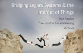 Bridging Legacy Systems & the Internet of Things · Bridging Legacy Systems & the Internet of Things Matt Newton Director of Technical Marketing OPTO 22. ... –IoT protocols and
