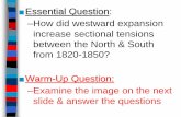 How did westward expansion increase sectional tensions ... · In the 1840s, westward expansion brought the issue of slavery up again: Texas was not annexed for 9 years because its