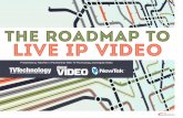 THE ROADMAP TO LIVE IP VIDEO… · THE ROADMAP TO LIVE IP VIDEO: YOUR GUIDE TO MAKING THE DECISION TO GO IP TAKING SIDES Several proposed (and frequently, opposing) IP standards and