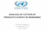 ANALYSIS OF COTTON BY PRODUCTS SURVEY IN ZIMBABWE · by-Products & Gaps in Zimbabwe Potential commercial uses of cotton stalks: –A source of fuel (briquettes) –Production of corrugated