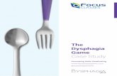 The Dysphagia Game - Home - Focus Games Case Study.pdf · 2020-04-09 · dysphagia. The Dysphagia Game Dysphagia is a condition that makes swallowing food and drinks difficult. It