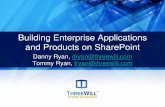 Building Enterprise Applications and Products on SharePoint · Building Enterprise Applications and Products on SharePoint Danny Ryan, dryan@threewill.com Tommy Ryan, tryan@threewill.com