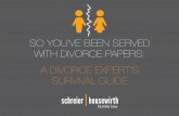 SO YOU'VE BEEN SERVED WITH DIVORCE PAPERS: A DIVORCE EXPERT… · 2019-02-12 · hours after you’ve been served with divorce papers, with advice from an experienced Fort Worth divorce