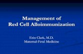 Management of Red Cell Alloimmunization · 2019-08-19 · We have come a long way… Rh D Alloimmunization: Previously, 10-16% of at-risk pregnancies became immunized Rates reduced