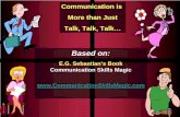 Based on - j.b5z.netTalk, Talk, Talk… Based on: E.G. Sebastian’s Book Communication Skills Magic. . Successful Communication Starts with Great Listening Skills ... through the