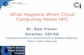 What Happens When Cloud Computing Meets HPC · Server Consolidation (Fermilab) Disaster recovery (commercial) Component Isolation (sandboxing) Hardware Independence (any OS on any