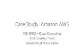 Case Study: Amazon AWS - University of Notre Damedthain/courses/cse40822/fall... · managing servers. You pay only for the compute time that you consume—there’s no charge when