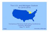 The U.S. and Michigan Outlook for 2016-2018 - May 17, 2016 · RSQE: May 2016 The U.S. and Michigan Outlook for 2016-2018 Consensus Revenue Estimating Conference Lansing, Michigan