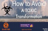 A TOXIC Transformation - Agile Austin · • ScrumMaster is Coach • Work is estimated and velocity being measured • Swarming and cross training is starting to happen • Team