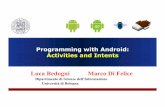 Programming with Android: Activities and Intents · Luca Bedogni, Marco Di Felice - Programming with Android – Intents 10 Intent Components ! We can think to an “Intent” object